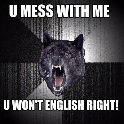 u-mess-with-me-u-wont-english-right