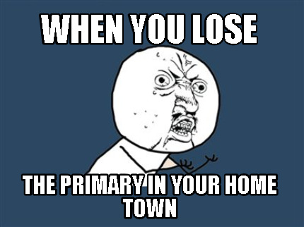 when-you-lose-the-primary-in-your-home-town