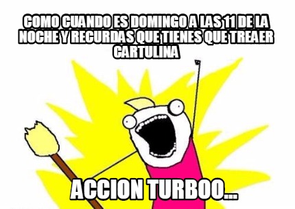 como-cuando-es-domingo-a-las-11-de-la-noche-y-recurdas-que-tienes-que-treaer-car