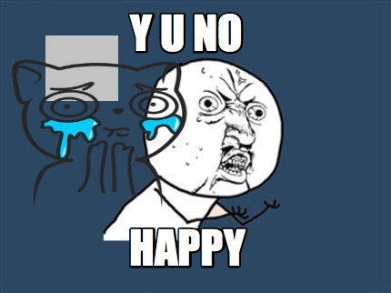 y-u-no-happy8