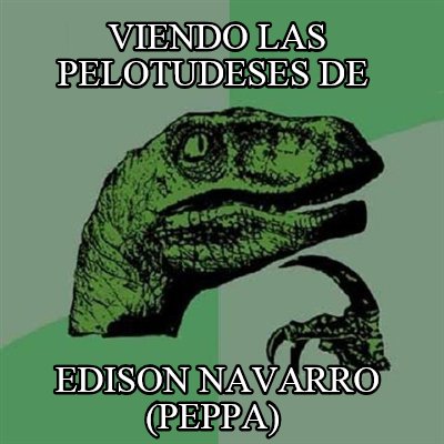 viendo-las-pelotudeses-de-edison-navarro-peppa
