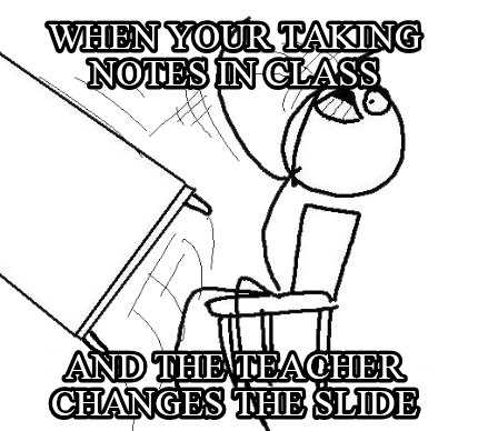 when-your-taking-notes-in-class-and-the-teacher-changes-the-slide