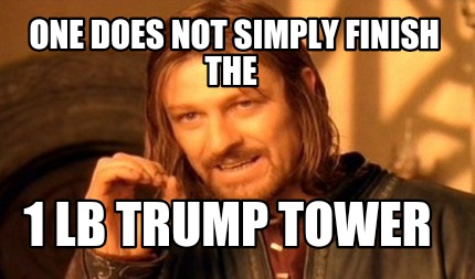 one-does-not-simply-finish-the-1-lb-trump-tower