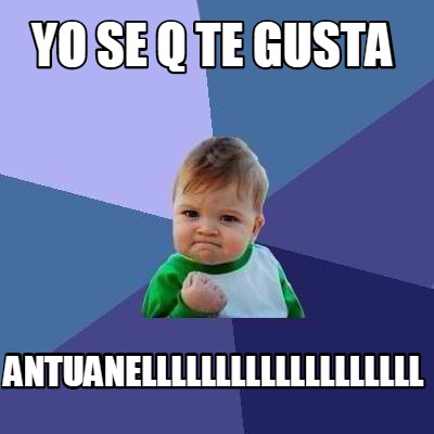 yo-se-q-te-gusta-antuanelllllllllllllllllll