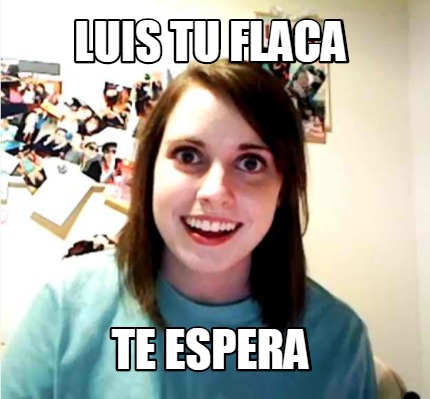 luis-tu-flaca-te-espera