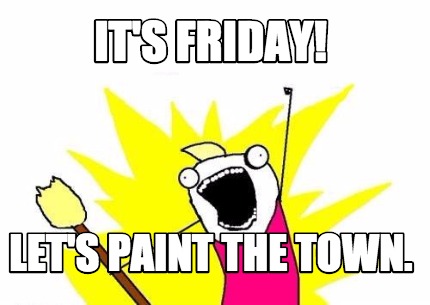 its-friday-lets-paint-the-town