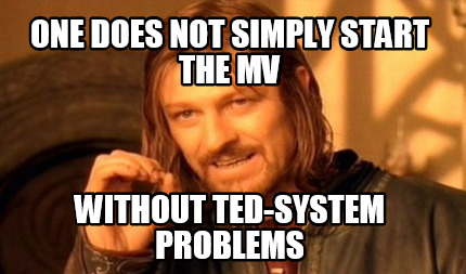 one-does-not-simply-start-the-mv-without-ted-system-problems
