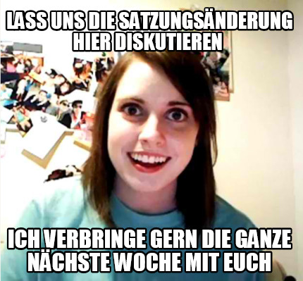 lass-uns-die-satzungsnderung-hier-diskutieren-ich-verbringe-gern-die-ganze-nchst