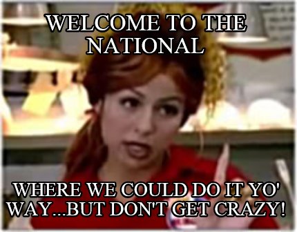 welcome-to-the-national-where-we-could-do-it-yo-way...but-dont-get-crazy