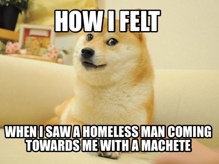 how-i-felt-when-i-saw-a-homeless-man-coming-towards-me-with-a-machete