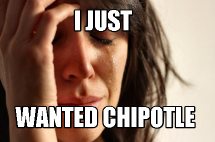 i-just-wanted-chipotle