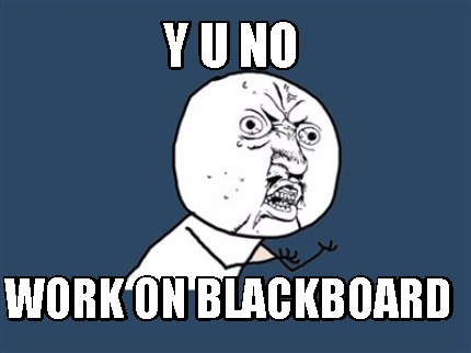 y-u-no-work-on-blackboard