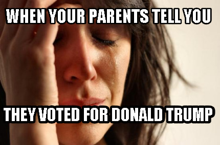 when-your-parents-tell-you-they-voted-for-donald-trump