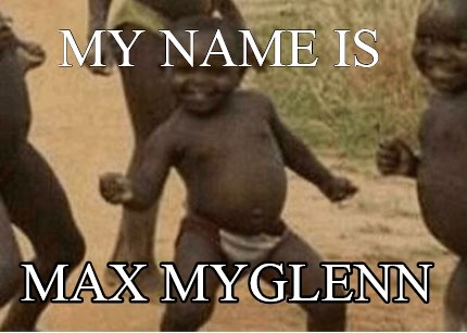 my-name-is-max-myglenn
