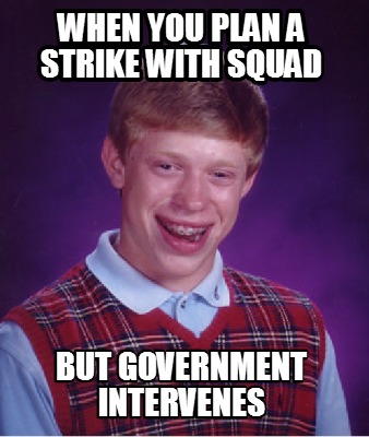 when-you-plan-a-strike-with-squad-but-government-intervenes
