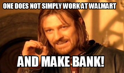one-does-not-simply-work-at-walmart-and-make-bank