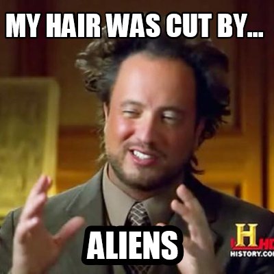 my-hair-was-cut-by...-aliens