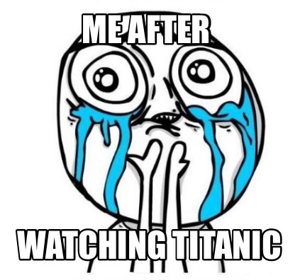 me-after-watching-titanic