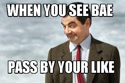 when-you-see-bae-pass-by-your-like
