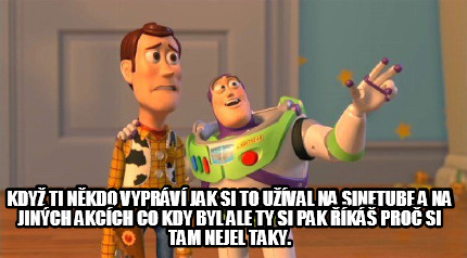kdy-ti-nkdo-vyprv-jak-si-to-uval-na-sinetube-a-na-jinch-akcch-co-kdy-byl-ale-ty-