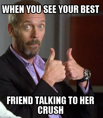 when-you-see-your-best-friend-talking-to-her-crush
