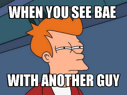 when-you-see-bae-with-another-guy