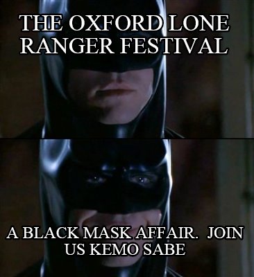 the-oxford-lone-ranger-festival-a-black-mask-affair.-join-us-kemo-sabe