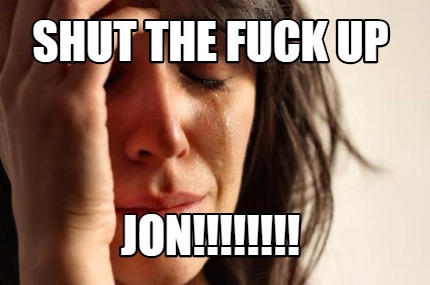 shut-the-fuck-up-jon