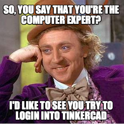 so-you-say-that-youre-the-computer-expert-id-like-to-see-you-try-to-login-into-t