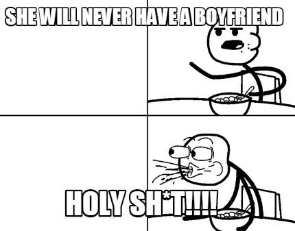 she-will-never-have-a-boyfriend-holy-sht