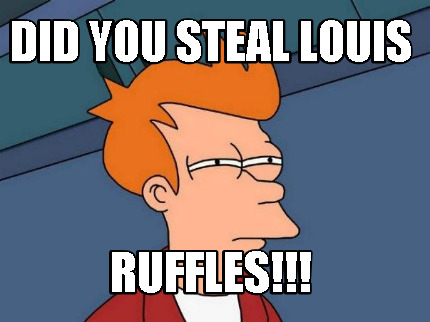 did-you-steal-louis-ruffles