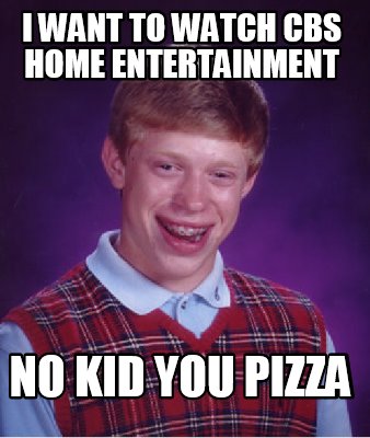 i-want-to-watch-cbs-home-entertainment-no-kid-you-pizza