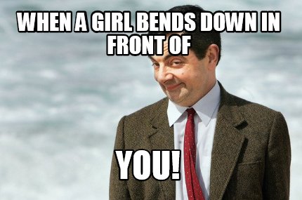 when-a-girl-bends-down-in-front-of-you