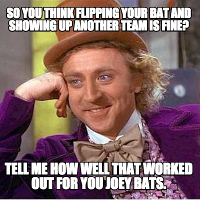 so-you-think-flipping-your-bat-and-showing-up-another-team-is-fine-tell-me-how-w