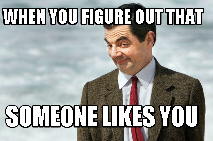 when-you-figure-out-that-someone-likes-you