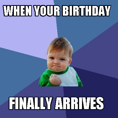 when-your-birthday-finally-arrives