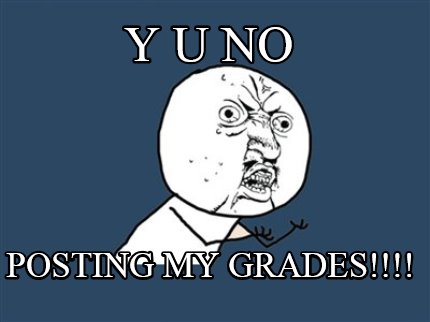 y-u-no-posting-my-grades