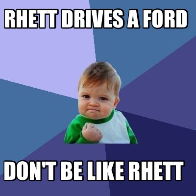 rhett-drives-a-ford-dont-be-like-rhett