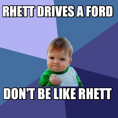rhett-drives-a-ford-dont-be-like-rhett8