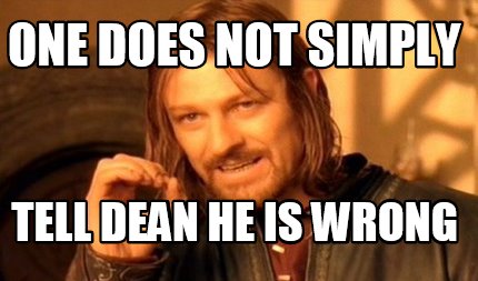 one-does-not-simply-tell-dean-he-is-wrong