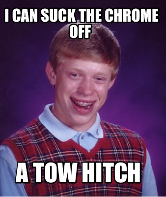 i-can-suck-the-chrome-off-a-tow-hitch