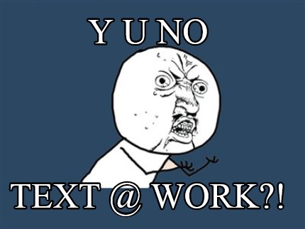 y-u-no-text-work