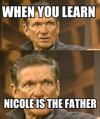 when-you-learn-nicole-is-the-father