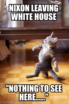 nixon-leaving-white-house-nothing-to-see-here