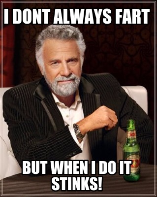 i-dont-always-fart-but-when-i-do-it-stinks