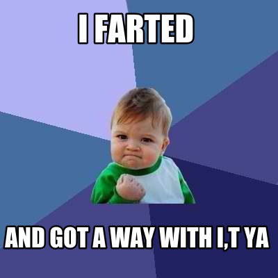 i-farted-and-got-a-way-with-it-ya