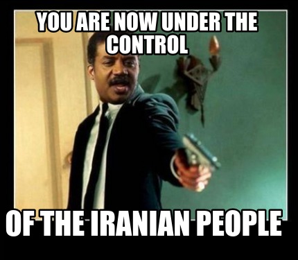 you-are-now-under-the-control-of-the-iranian-people