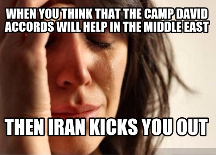 when-you-think-that-the-camp-david-accords-will-help-in-the-middle-east-then-ira