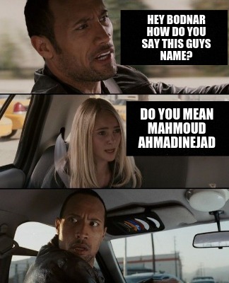 hey-bodnar-how-do-you-say-this-guys-name-do-you-mean-mahmoud-ahmadinejad