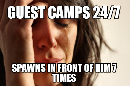 guest-camps-247-spawns-in-front-of-him-7-times
